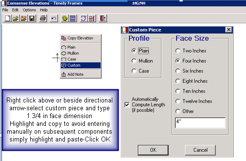 Elevations window; shows the right-click menu, Custom Piece window, and a text box that says Right click above or beside directional arrow-select customer piece and type 1 3/4 in face dimension. Highlight a copy to avoid entering manually on subsequent components. Simply highlight and paste-Click OK.